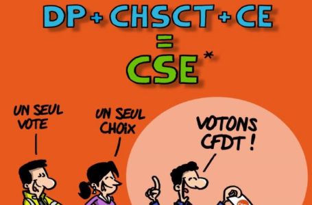 Les CE, DP, CHSCT sont remplacés par le CSE. VOTEZ CFDT !